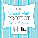 The Science Fair Project ~ Steps 5 & 6