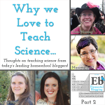 Why We Love to Teach Homeschool Science, part 2