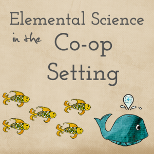 Elemental Science in the Co-op Setting ~ Classic Series