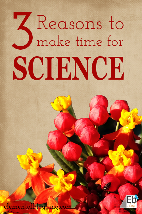 3 Reasons to make time for science | Elemental Blogging